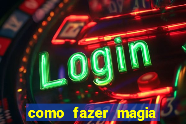 como fazer magia de fogo na vida real